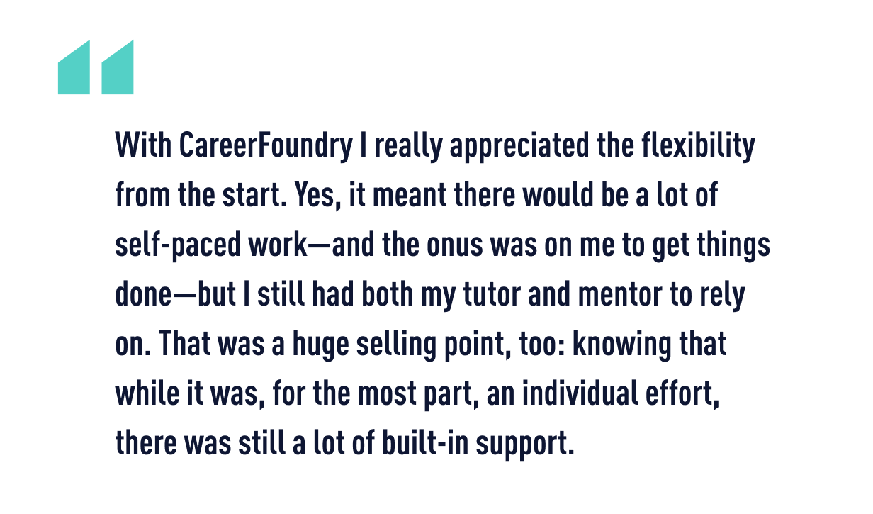 A quote from CareerFoundry graduate Nick, who made a career change to data analytics; one of the best jobs for former teachers.