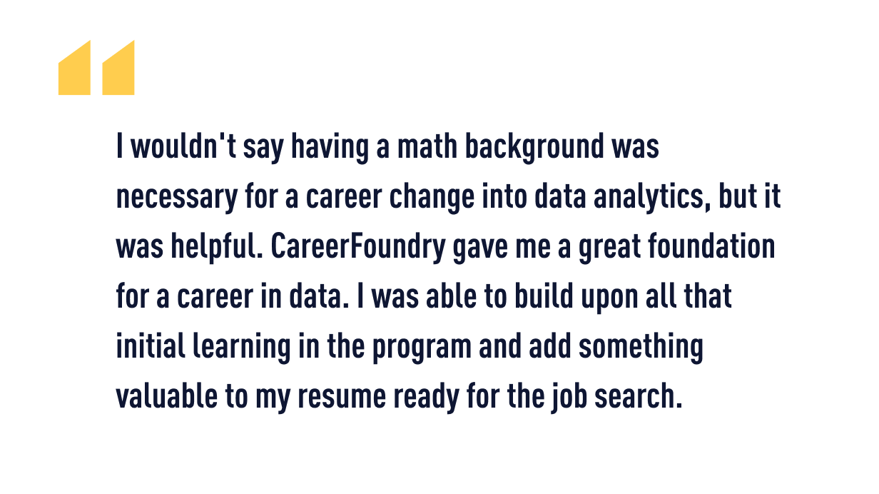 A quote from CareerFoundry graduate Nick on why data analyst roles are good jobs for former teachers